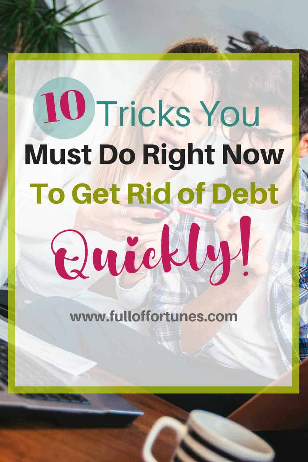 10 Tricks You Must Do Right Now To Get Rid Of Your Debt Quickly!