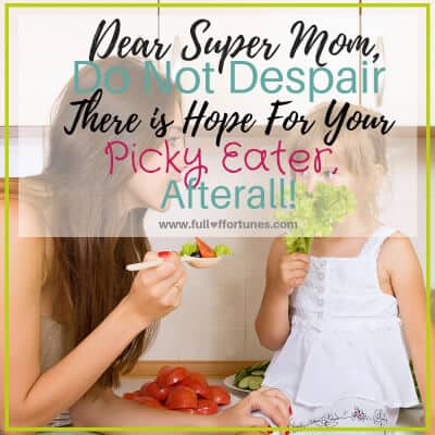 Dear Super Mom,  Do Not Despair There Is Hope For Your Picky Eater After All